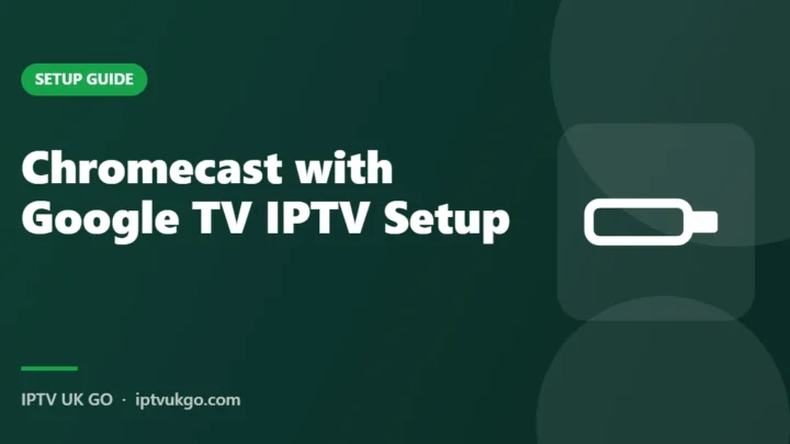 How to set up IPTV on Chromecast with Google TV