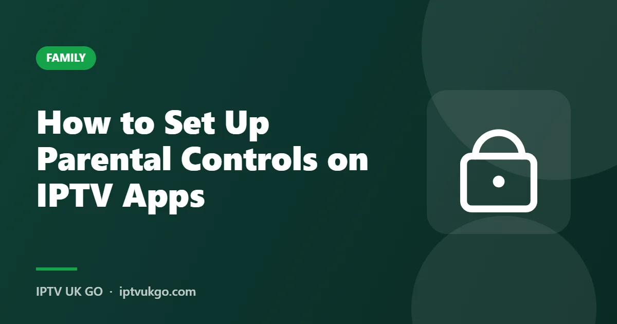 How to set up parental controls on IPTV apps