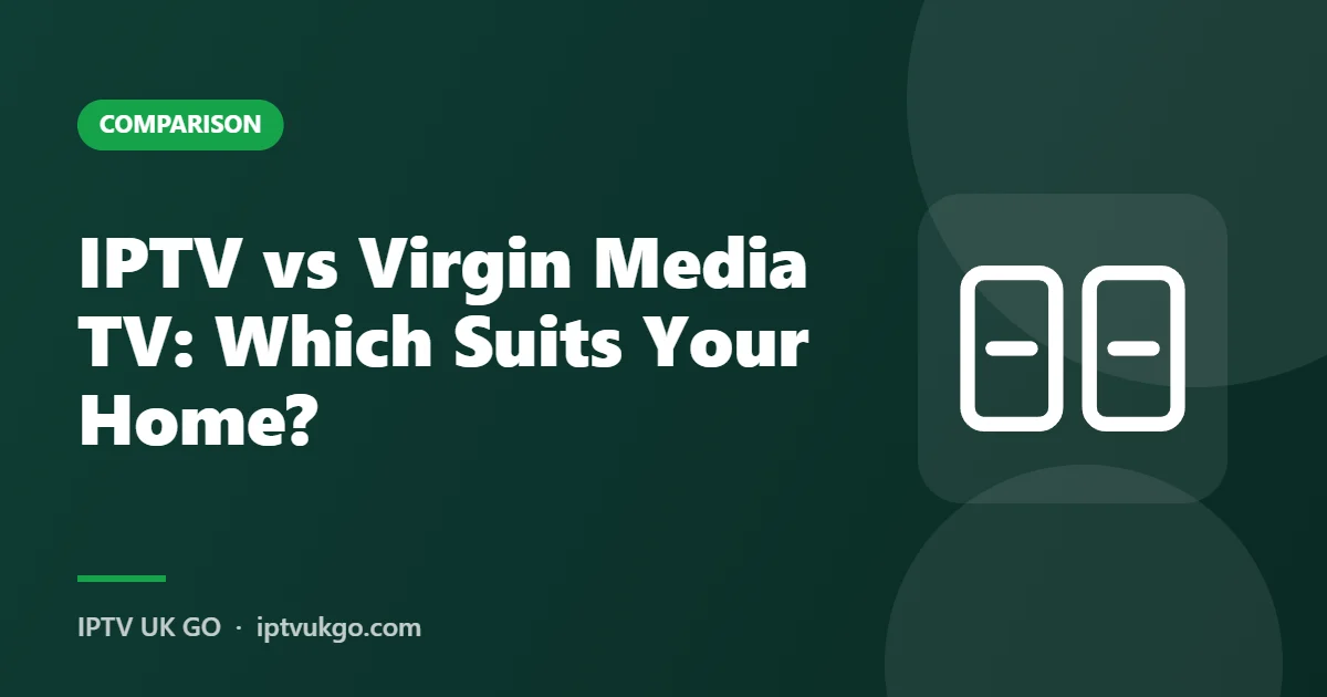 IPTV vs Virgin Media TV compared