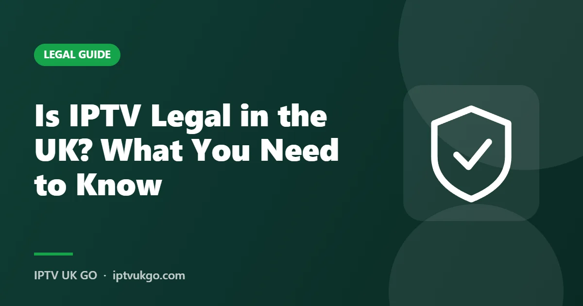 Is IPTV legal in the UK – guide by IPTV UK GO