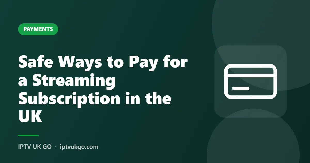 Safe ways to pay for a streaming subscription in the UK